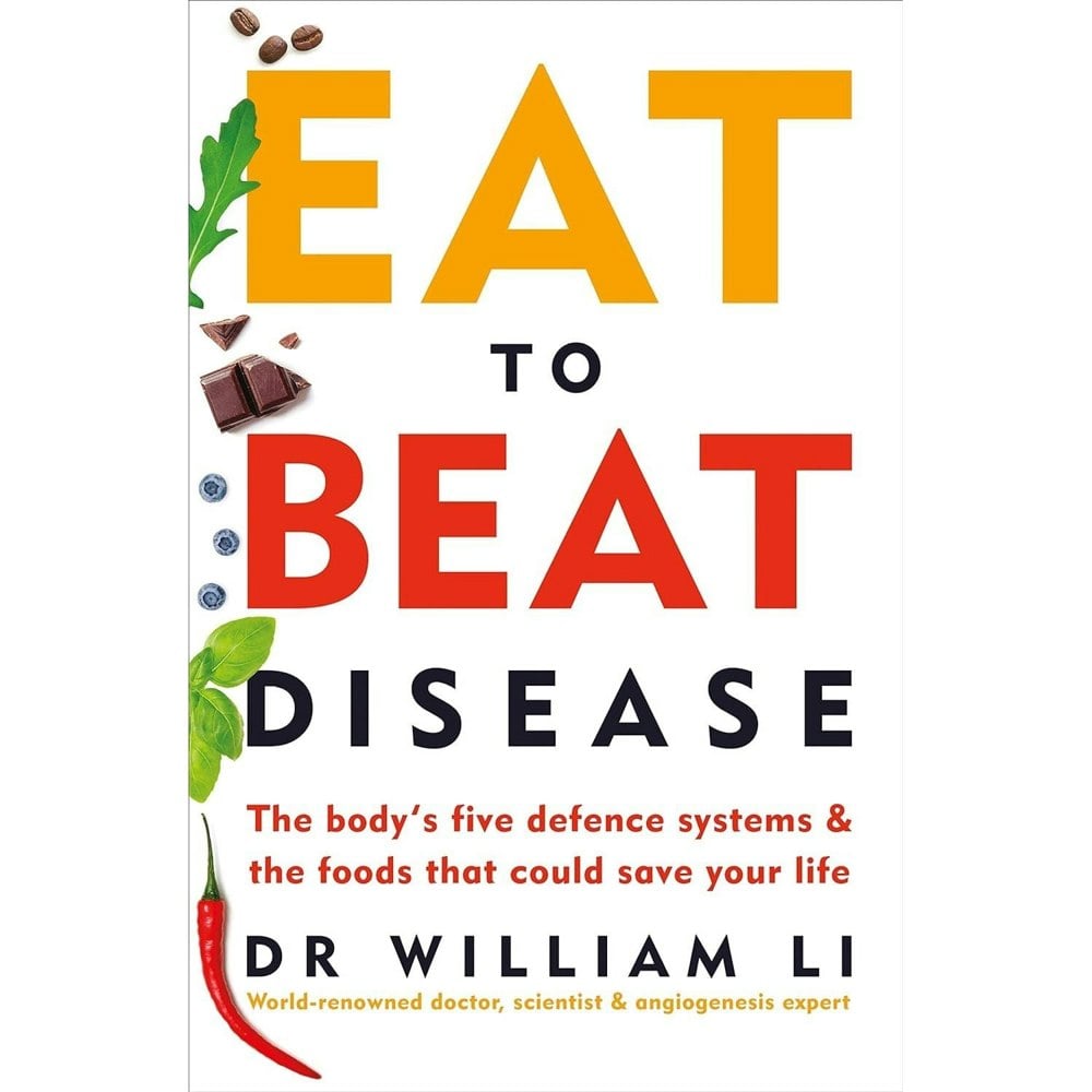 Eat to Beat Disease: The Bodys Five Defence Systems and the Foods that Could Save Your Life