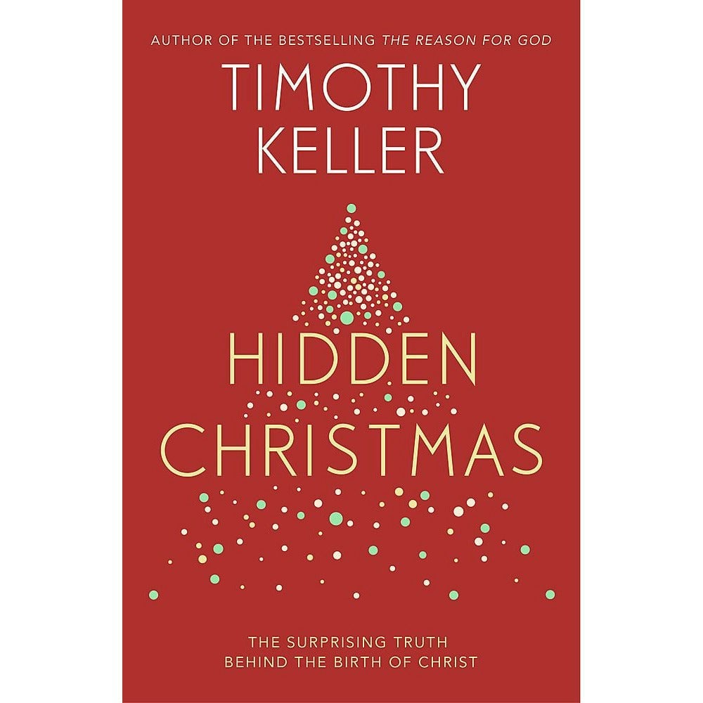 Hidden Christmas: The Surprising Truth behind the Birth of Christ by Timothy Keller