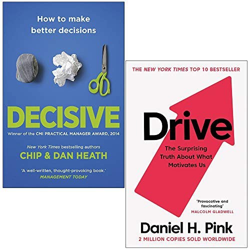 Decisive How to Make Better Decisions By Chip Heath, Dan Heath & Drive By Daniel H. Pink