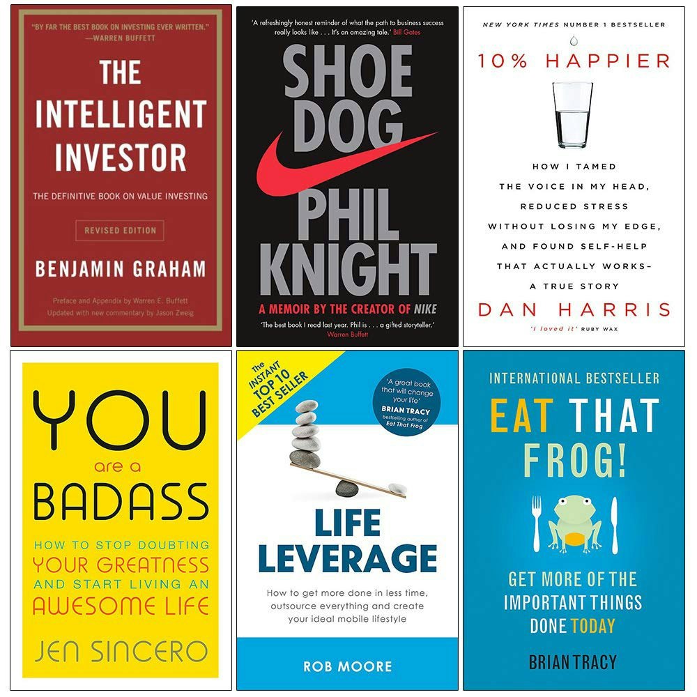 6 Books: Intelligent Investor, Shoe Dog, 10% Happier, You Are a Badass, Life Leverage, Eat That Frog