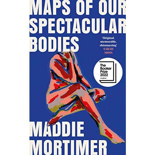 Maps of Our Spectacular Bodies: Longlisted for the Booker Prize 2022