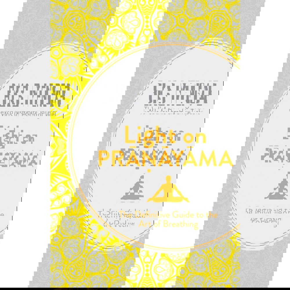 Light on Pranayama: The Definitive Guide to the Art of Breathing by B.K.S. Iyengar