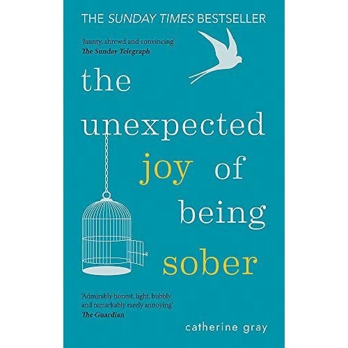 The Unexpected Joy of Being Sober: Discovering a happy, healthy, wealthy alcohol-free life