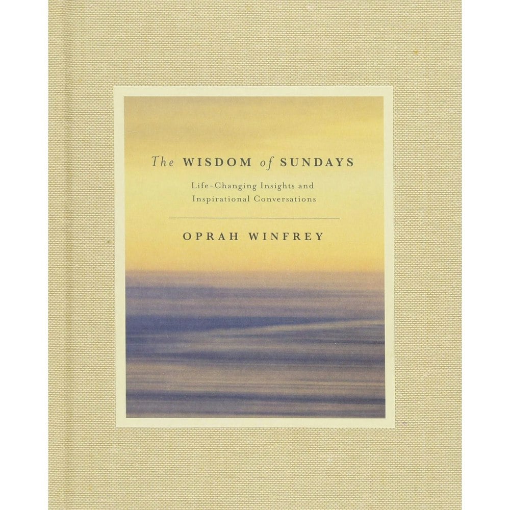 The Wisdom of Sundays: Life-Changing Insights and Inspirational Conversations by Oprah Winfrey