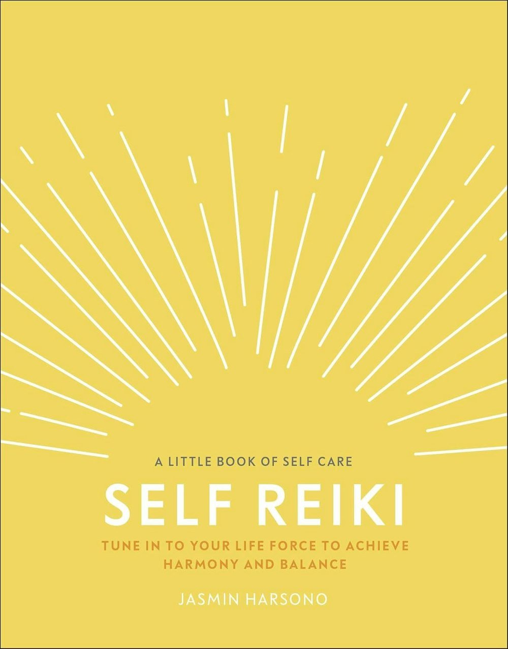 Self Reiki: Tune in to Your Life Force to Achieve Harmony and Balance (A Little Book of Self Care)