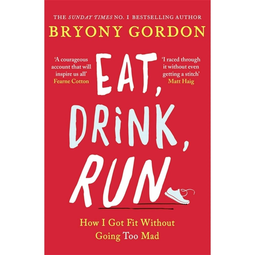 Headline Eat, Drink, Run : How I Got Fit Without Going Too Mad by Bryony Gordon