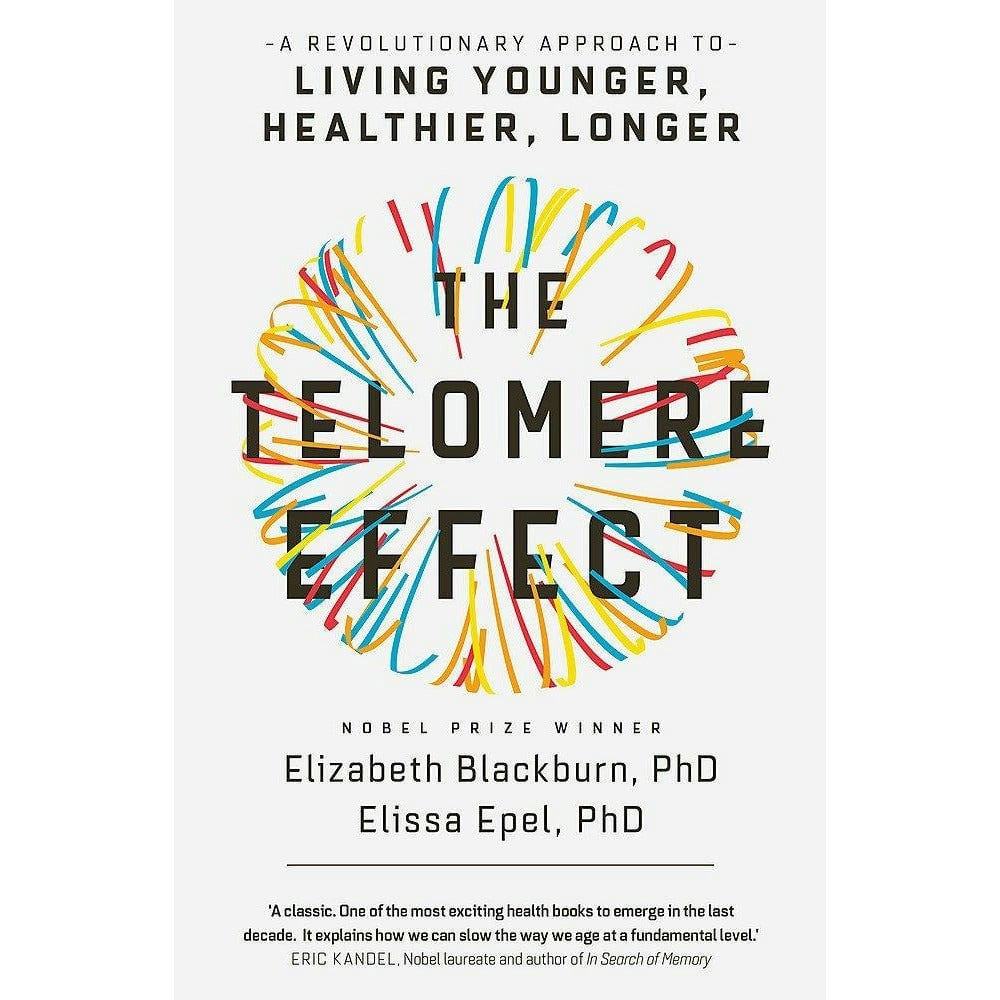 The Telomere Effect: A Revolutionary Approach to Living Younger, Healthier, Longer