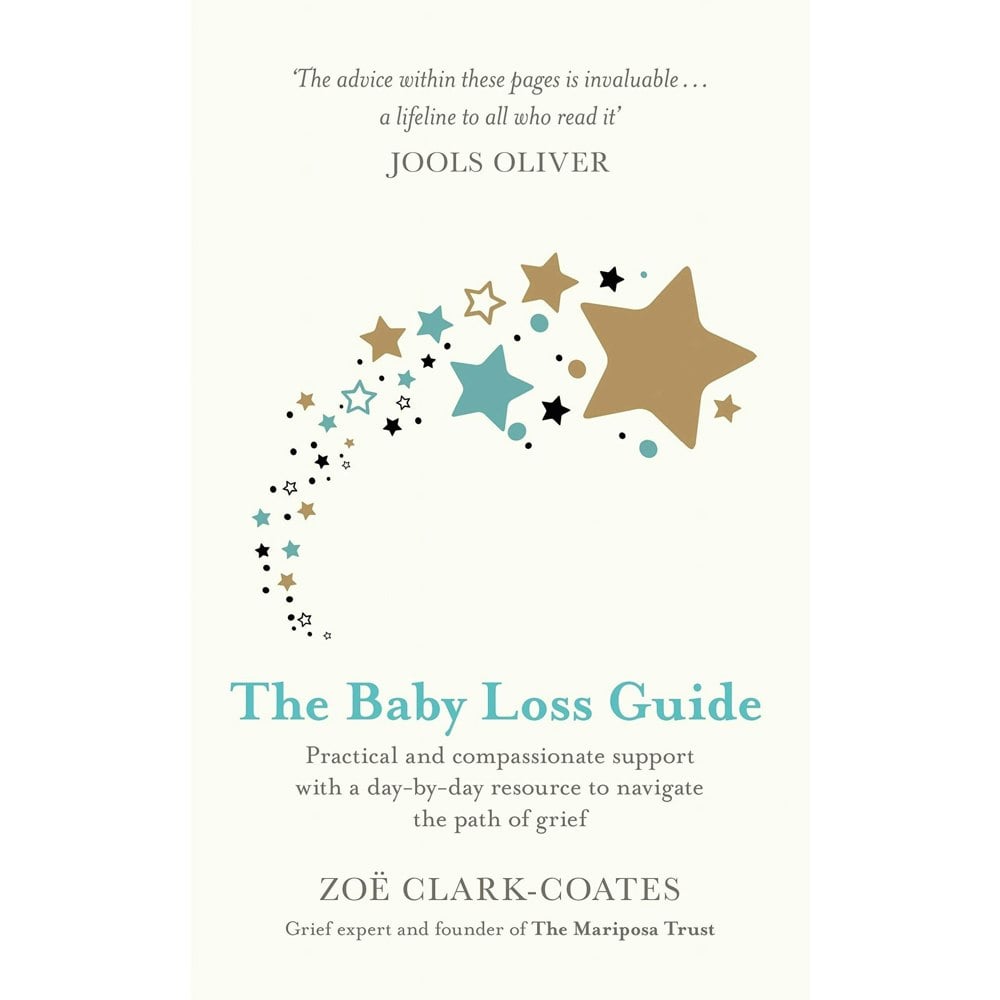 The Baby Loss Guide: Practical and compassionate support with a day-by-day resource to navigate the path of grief by Zoe Clark-Coates