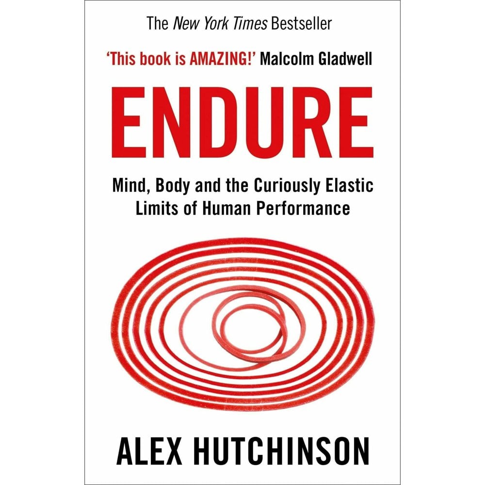 HarperCollins Endure: Mind, Body & the Curiously Elastic Limits of Human Performance Alex Hutchinson