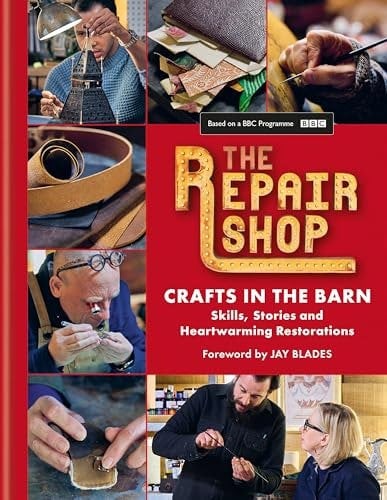 The Repair Shop: Crafts in the Barn : Skills, stories and heartwarming restorations: THE LATEST BOOK