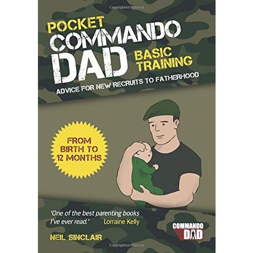 Pocket Commando Dad: Advice for New Recruits to Fatherhood: From Birth to 12 months by Neil Sinclair