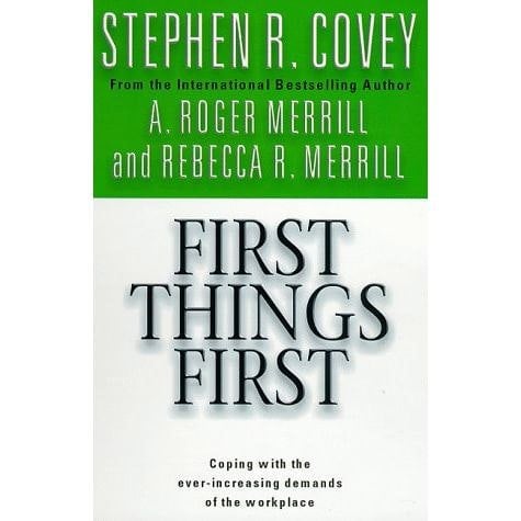 First Things First by Stephen R Covey