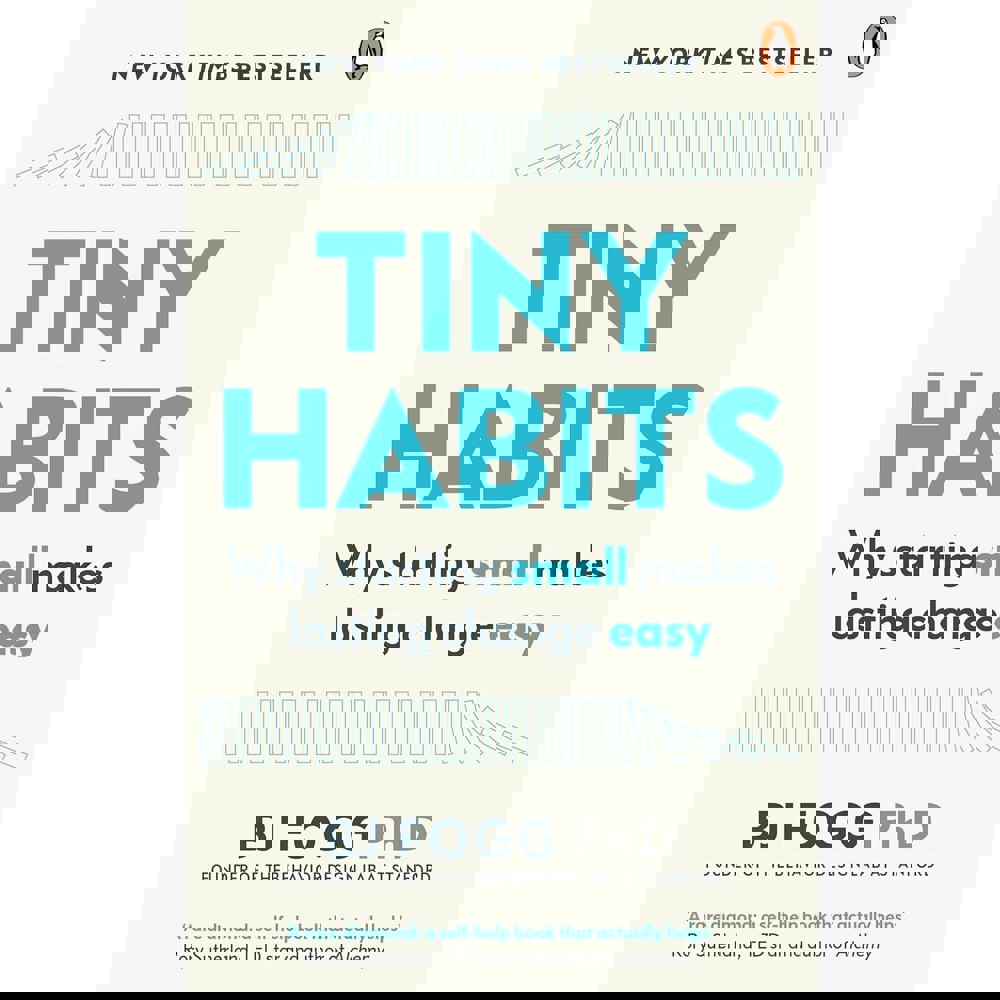 Tiny Habits: Why Starting Small Makes Lasting Change Easy by BJ Fogg