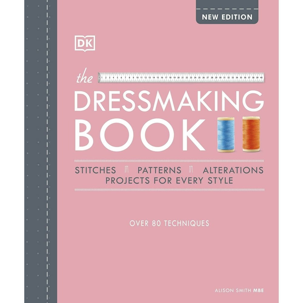 The Dressmaking Book: Over 80 Techniques Stitches, Pattern, Alteration Project for Every Style