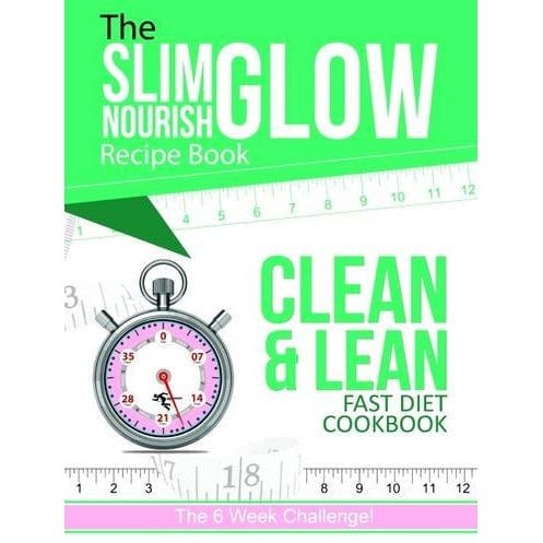 The Slim Glow Nourish Clean & Lean Fast Diet Cookbook 