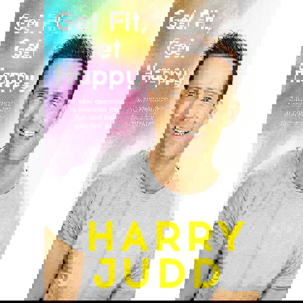 Get Fit, Get Happy: A new approach to exercise that's fun and helps you feel great by Harry Judd