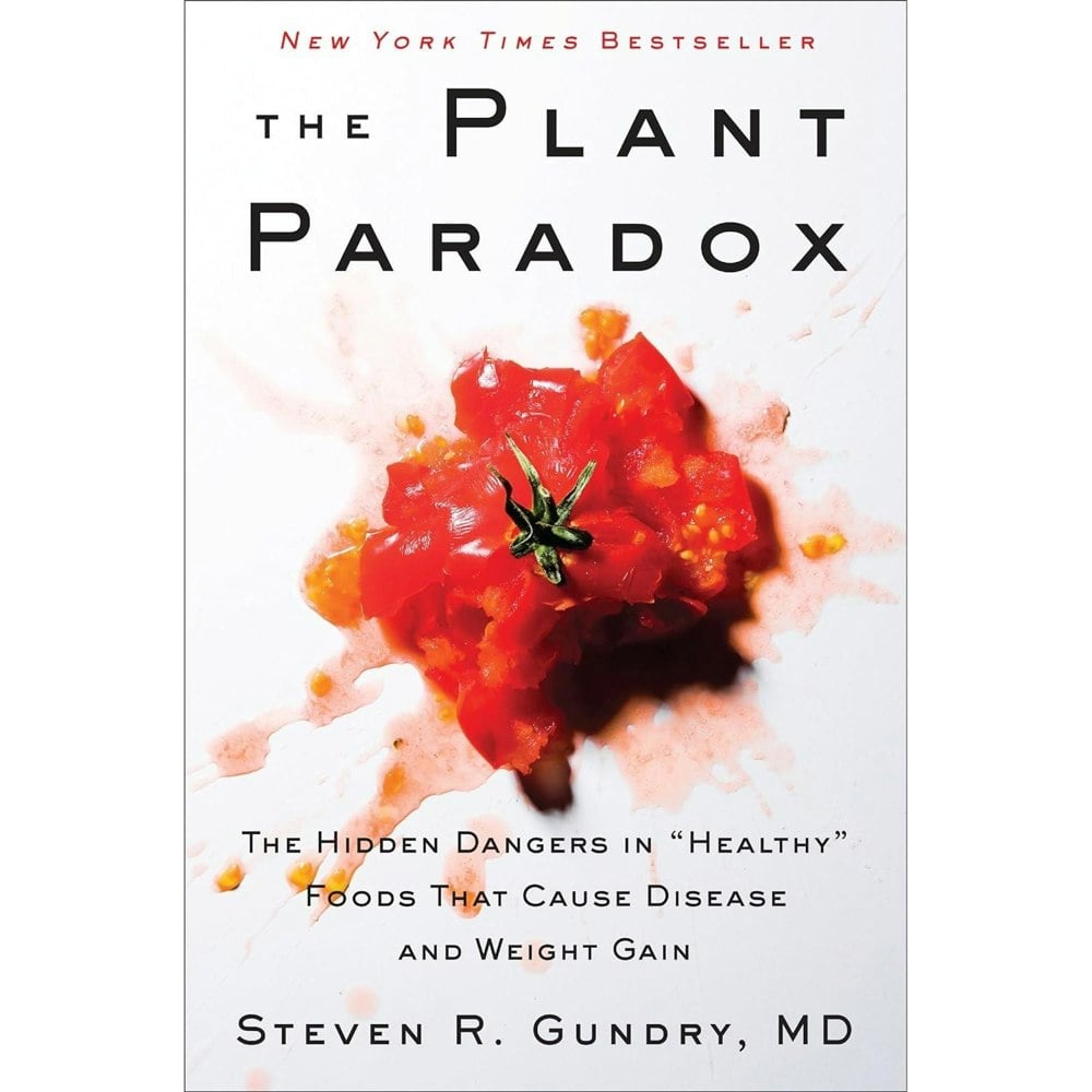 The Plant Paradox: The Hidden Dangers in Healthy Foods That Cause Disease and Weight Gain