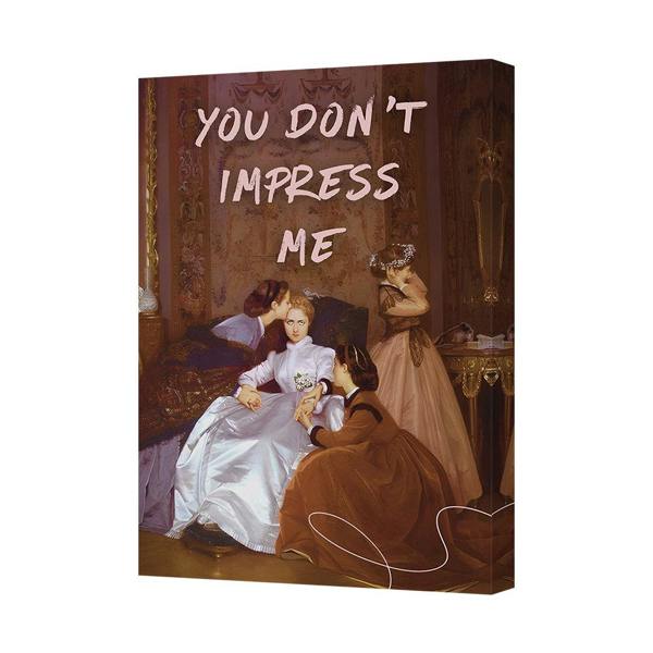Benjamin Tate Design You Dont Impress Me Canvas Wall Art For Modern Home Decor