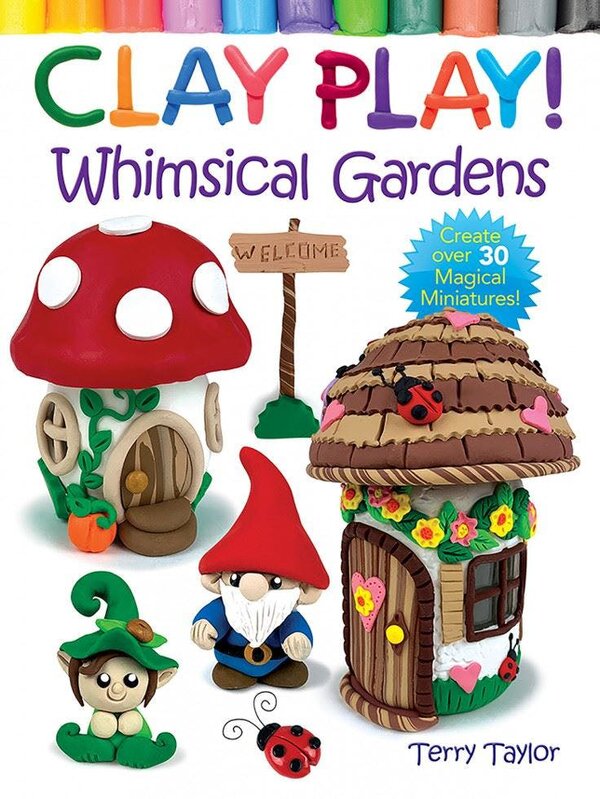 Clay Play! Whimsical Gardens - Terry Taylor