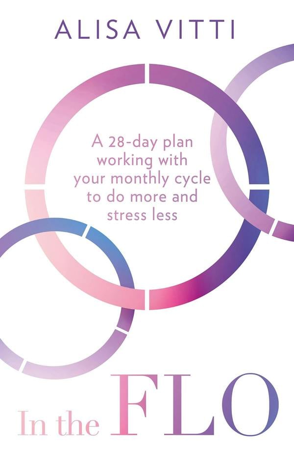 In the FLO by Alisa Vitti: Work with your menstrual cycle & not against it using this life-changing self-help guide to cycle syncing - Paperback
