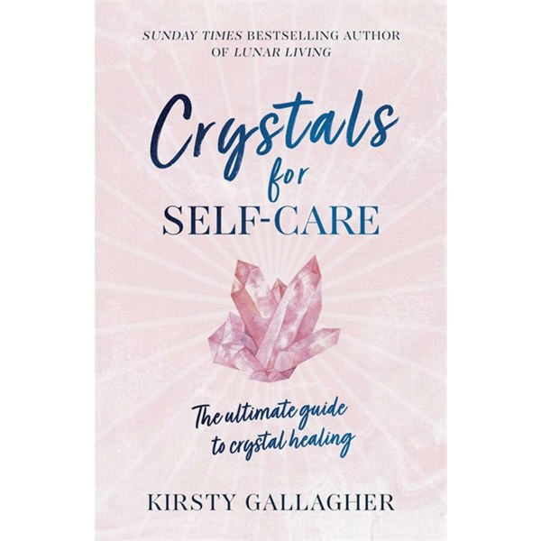 Crystals for Self-Care: The ultimate guide to crystal healing by Kirsty Gallagher