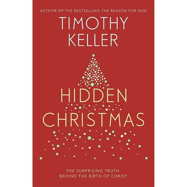 Hidden Christmas: The Surprising Truth behind the Birth of Christ by Timothy Keller