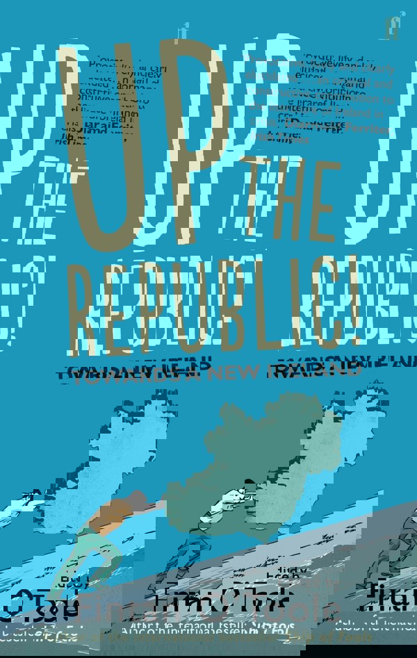 Up the Republic!: Towards a New Ireland by Fintan O'Toole