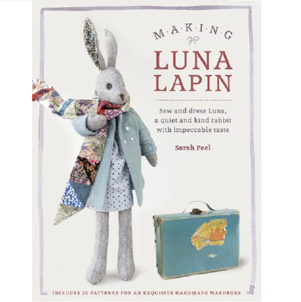 Making Luna Lapin: Sew and dress Luna, a quiet and kind rabbit with impeccable taste