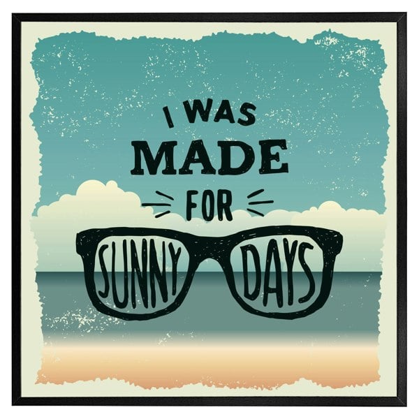 Benjamin Tate Design I was made for sunny days (Picture Frame)