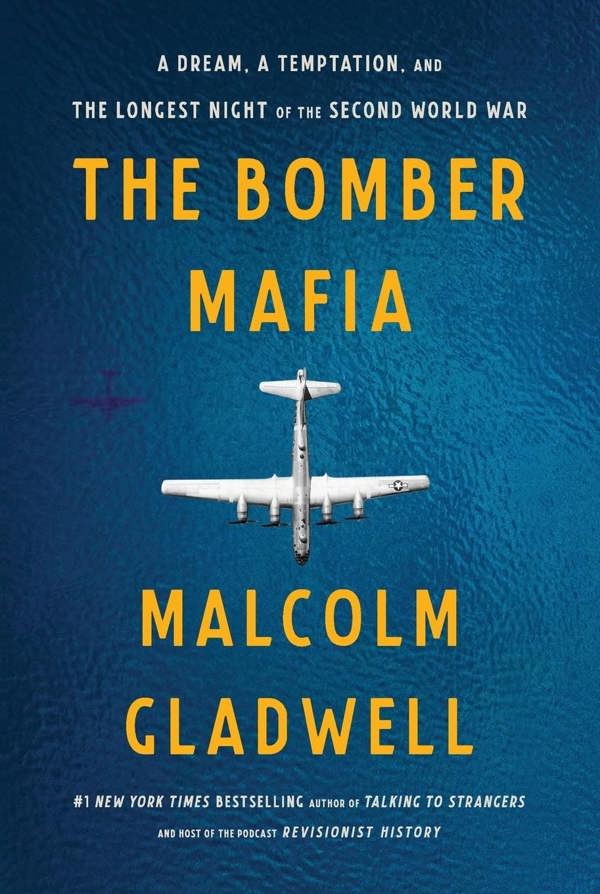 The Bomber Mafia: A Dream, a Temptation, and the Longest Night of the Second World War by Malcolm Gladwell