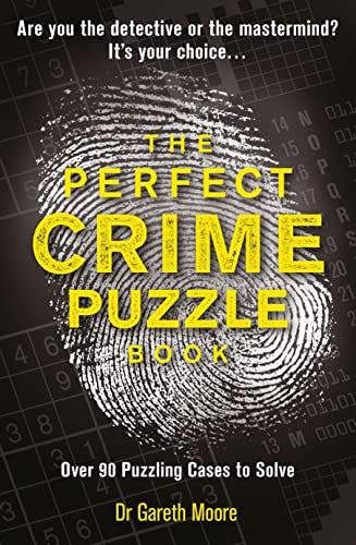 The Perfect Crime Puzzle Book: Over 90 Puzzling Cases to Solve by Dr Gareth Moore