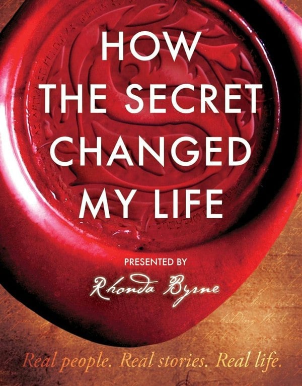 How The Secret Changed My Life: Real People. Real Stories by Rhonda Byrne