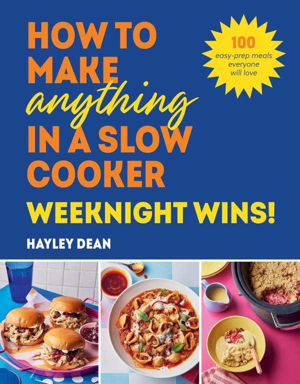 How to Make Anything in a Slow Cooker: Weeknight Wins!: Brand new easy, prep-ahead recipes from the bestselling author