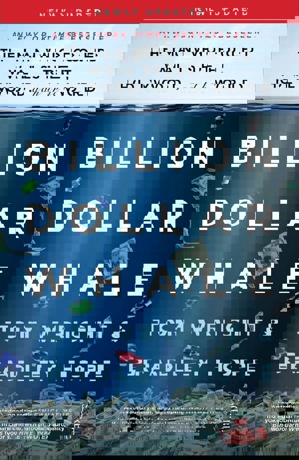 Billion Dollar Whale: the bestselling investigation into the financial fraud of the century by Tom Wright, Bradley Hope