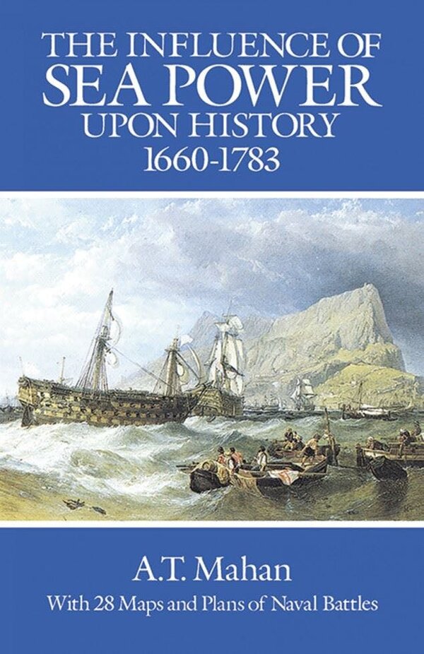 The Influence of Sea Power Upon History, 1660-1783 - A. T. Mahan