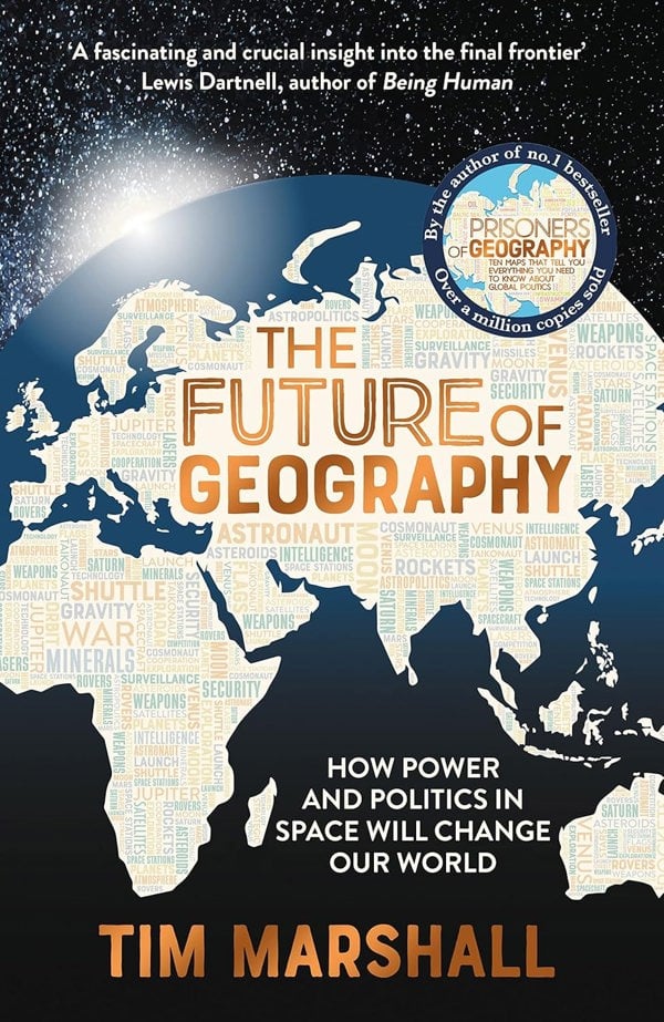 The Future of Geography: How Power and Politics in Space Will Change Our World – THE NO.1 SUNDAY TIMES BESTSELLER* (Tim Marshall on Geopolitics)