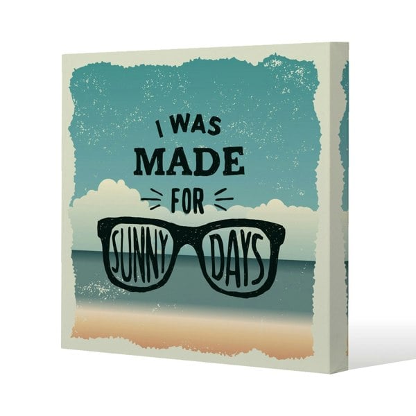 Benjamin Tate Design I Was Made For Sunny Days Slim Style Canvas Print  90x90cm , 15mm Slim Real wood.