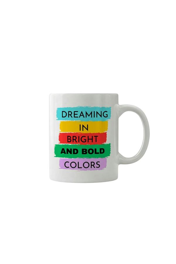 Dyzi Dreaming in Bright and Bold Colors Quote Ceramic Coffee Mug White