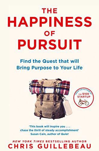 The Happiness of Pursuit: Find the Quest that will Bring Purpose to Your Life by Chris Guillebeau