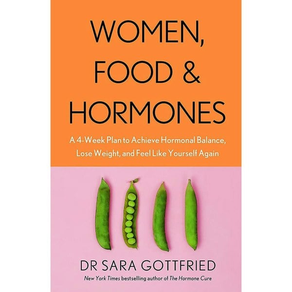 Women, Food and Hormones : A 4-Week Plan to Achieve Hormonal Balance, Lose Weight and...