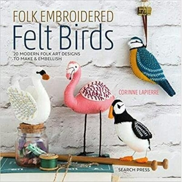 Folk Embroidered Felt Birds By Corinne Lapierre: 20 modern folk art designs to make & embellish