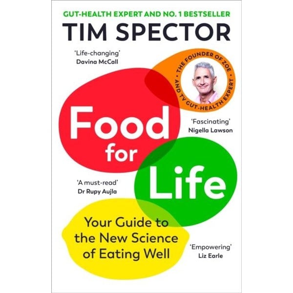 Food for Life by Tim Spector The New Science of Eating Well, by the #1 bestselling author of SPOON-FED