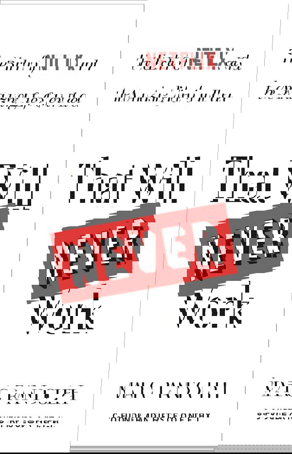 That Will Never Work: The Birth of Netflix and the Amazing Life of an Idea by Marc Randolph