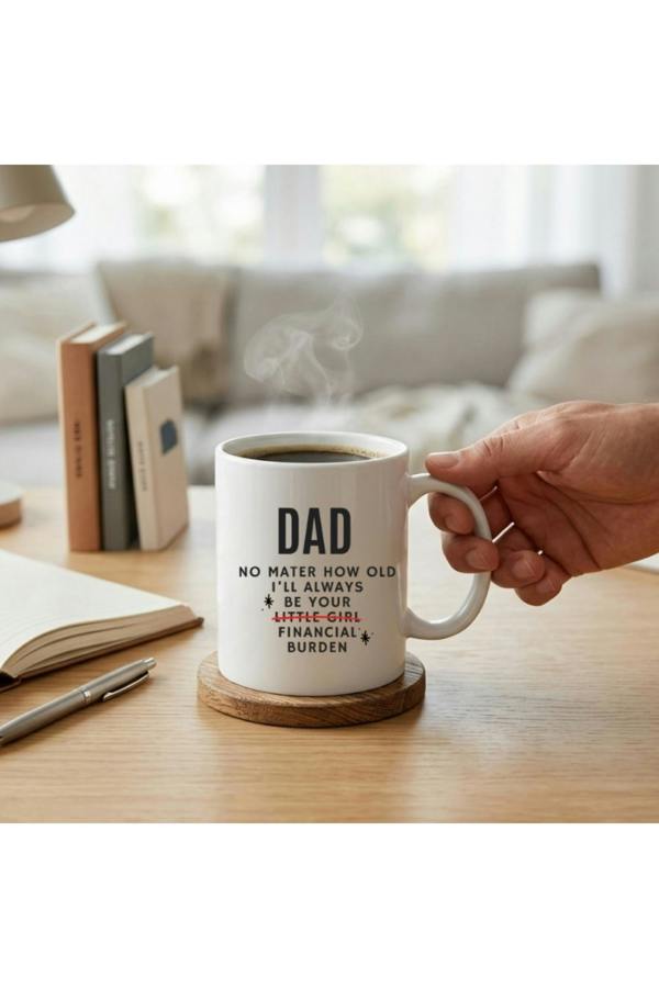Dyzi Dad Funny Mug No Matter How Old I'll Always Be Your Financial Burden