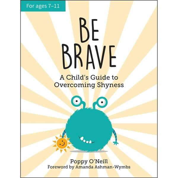 Vie Be Brave: A Child&s Guide to Overcoming Shyness by Poppy O Neill