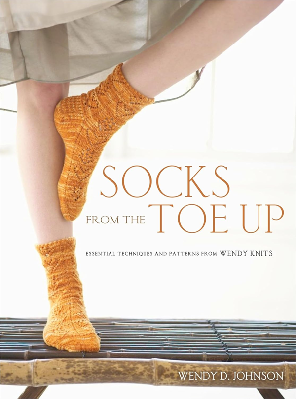 Socks from the Toe Up : Essential Techniques and Patterns from Wendy Knits