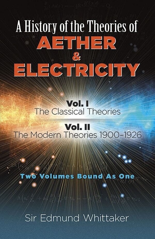 History of the Theories of Aether and Electricity, Vol. I - Sir Edmund Whittaker
