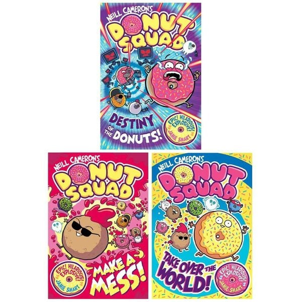 Donut Squad Collection 3 Book Set by Neil Cameron (Make a Mess!, Take Over the World and Destiny of the Donuts)