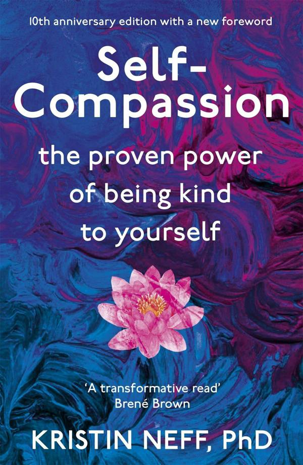 Self-Compassion: The Proven Power of Being Kind to Yourself by Kristin Neff