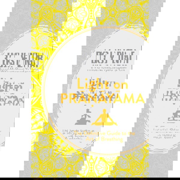 Light on Pranayama: The Definitive Guide to the Art of Breathing by B.K.S. Iyengar
